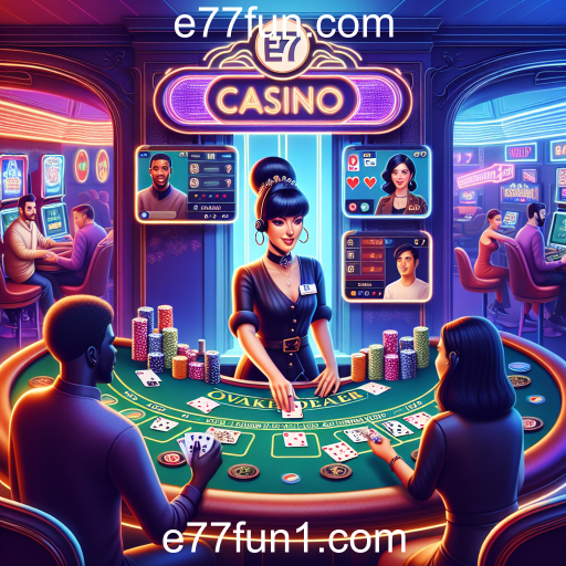 Experimente a Emoção do Casino ao Vivo em e77fun.com